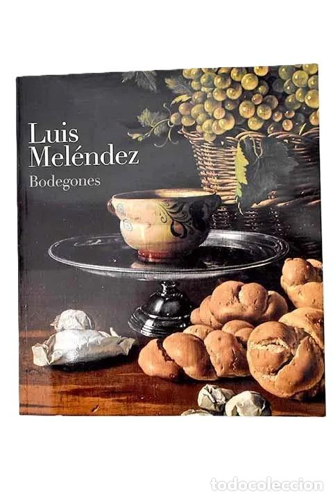 Libros: LUIS MEL&Eacute;NDEZ. BODEGONES - Peter Cherry; Juan J. Luna; Natacha Sese&ntilde;a