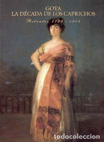 books: GOYA. LA DECADA DE LOS CAPRICHOS. RETRATOS 1792-1804 - Nigel Glendinning