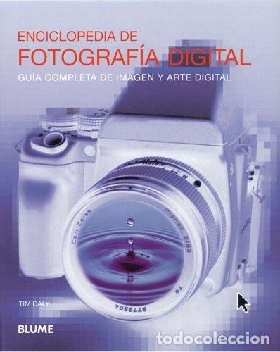 books: ENCICLOPEDIA DE FOTOGRAF&Iacute;A DIGITAL. GU&Iacute;A COMPLETA DE IMAGEN Y ARTE DIGITAL - Tim Daly