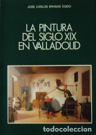books: LA PINTURA DEL SIGLO XIX EN VALLADOLID - Jos&eacute; Carlos Brasas Egido