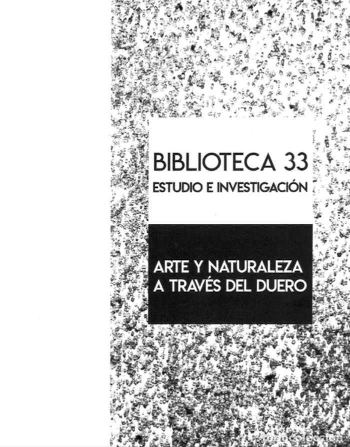 Libros: BIBLIOTECA 33. ESTUDIO E INVESTIGACI&Oacute;N. ARTE Y NATURALEZA A TRAV&Eacute;S DEL DUERO - VV.AA.
