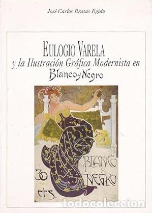 books: EULOGIO VARELA Y LA ILUSTRACI&Oacute;N GR&Aacute;FICA MODERNISTA EN BLANCO Y NEGRO - Jos&eacute; Carlos Brasas Egido