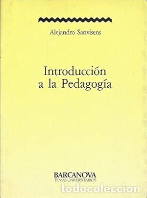 books: INTRODUCCI&Oacute;N A LA PEDAGOG&Iacute;A - Alexandre Sanvisens (ed. y texto); VV.AA.