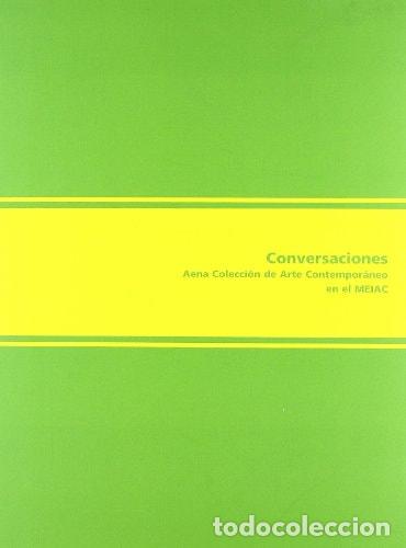 Livres: CONVERSACIONES. AENA COLECCI&Oacute;N DE ARTE CONTEMPOR&Aacute;NEO EN EL MEIAC - Miguel Fern&aacute;ndez-Cid (coord.); VV