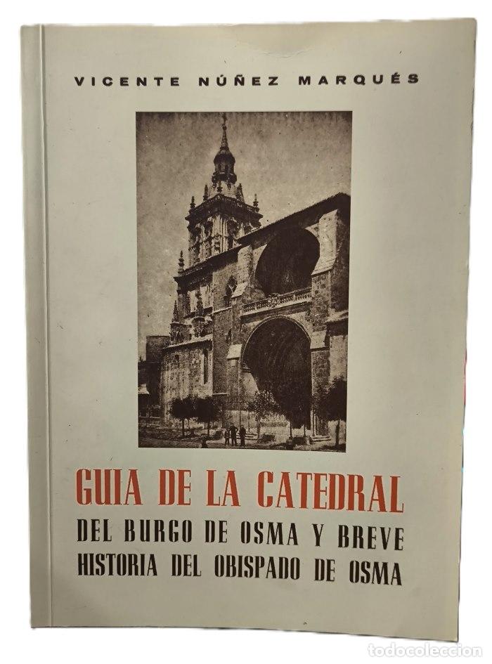 Livres: GU&Iacute;A DE LA CATEDRAL DEL BURGO DE OSMA Y BREVE HISTORIA DEL OBISPADO DE OSMA - Vicente N&uacute;&ntilde;ez Marqu&eacute;s