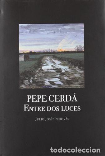 B&uuml;cher: PEPE CERD&Aacute;. ENTRE DOS LUCES - Pepe Cerd&aacute;; Julio Jos&eacute; Ordov&aacute;s