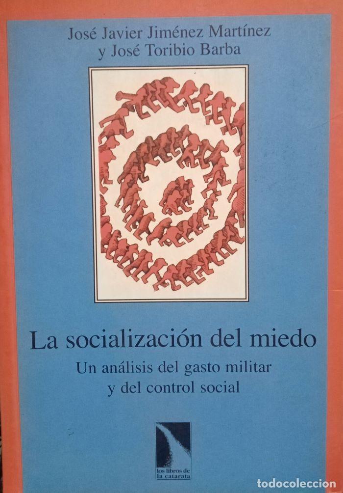 B&uuml;cher: LA SOCIALIZACI&Oacute;N DEL MIEDO. UN AN&Aacute;LISIS DEL GASTO MILITAR Y DEL CONTROL SOCIAL - Jos&eacute; Javier Jim&eacute;nez