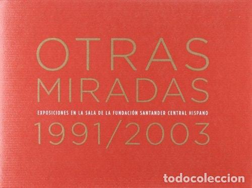 books: OTRAS MIRADAS. EXPOSICIONES EN LA SALA DE LA FUNDACI&Oacute;N SANTANDER CENTRAL HISPANO 1991-2003 - Blanca