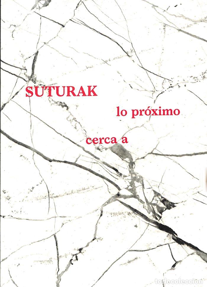 books: SUTURAK. CERCA A LO PR&Oacute;XIMO - Kontxa Elorza (textos); Beatriz Cavia (Textos); Enr&iacute;que Mart&iacute;nez Goiko