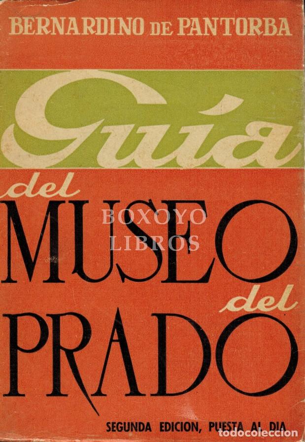 Libros: PANTORBA, Bernardino de. Gu&iacute;a del Museo del Prado. Estudio hist&oacute;rico y cr&iacute;rico. 96 ilustraciones.