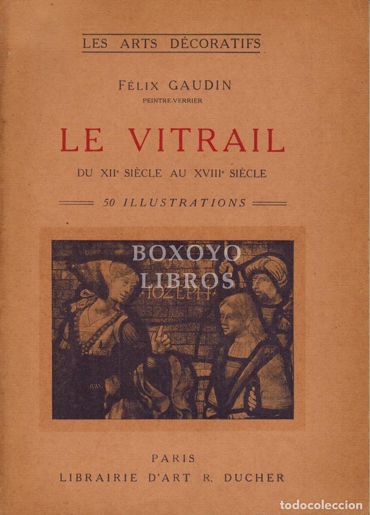 books: GAUDIN, F&eacute;lix. Le vitrail du XII si&egrave;cle au XVIIIe si&egrave;cle en France par F&eacute;lix Gaudin. Ouvrage orn&eacute; de
