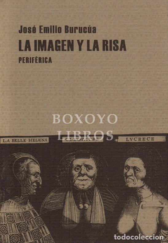 books: BURUC&Uacute;A, Jos&eacute; Emilio. La imagen y la risa. Las pathosformeln de lo c&oacute;mico en el grabado europeo de l