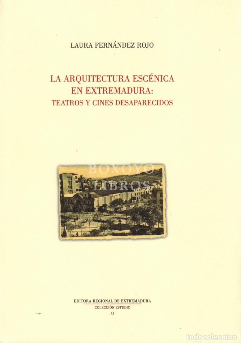 Livres: FERN&Aacute;NDEZ ROJO, Laura. La arquitectura esc&eacute;nica en Extremadura: Teatros y cines desaparecidos