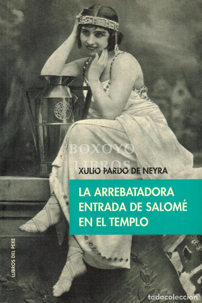 Libros: PARDO DE NEYRA, Xulio. La arrebatadora entrada de Salom&eacute; en el templo: mujer y erotismo en la narrat