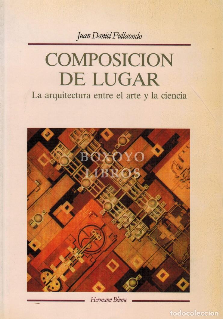 Libros: FULLAONDO, Juan Daniel. Composici&oacute;n de lugar: la arquitectura entre el arte y la ciencia