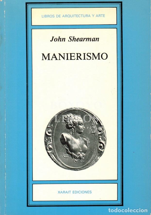 Libros: SHEARMAN, John. Manierismo. Precedido de A Prop&oacute;sito del Manierismo y el Arte Espa&ntilde;ol del XVI, por F