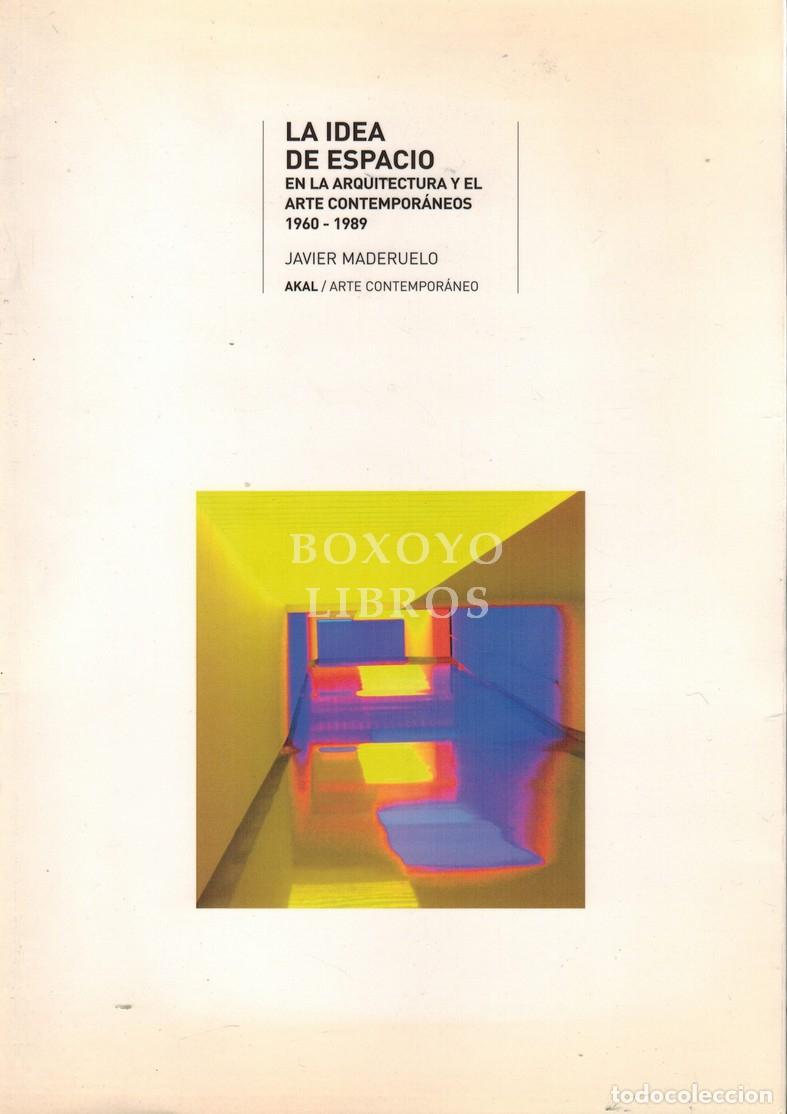 B&uuml;cher: MADERUELO, Javier. La idea del espacio en la arquitectura y el arte contempor&aacute;neos, 1960-1989