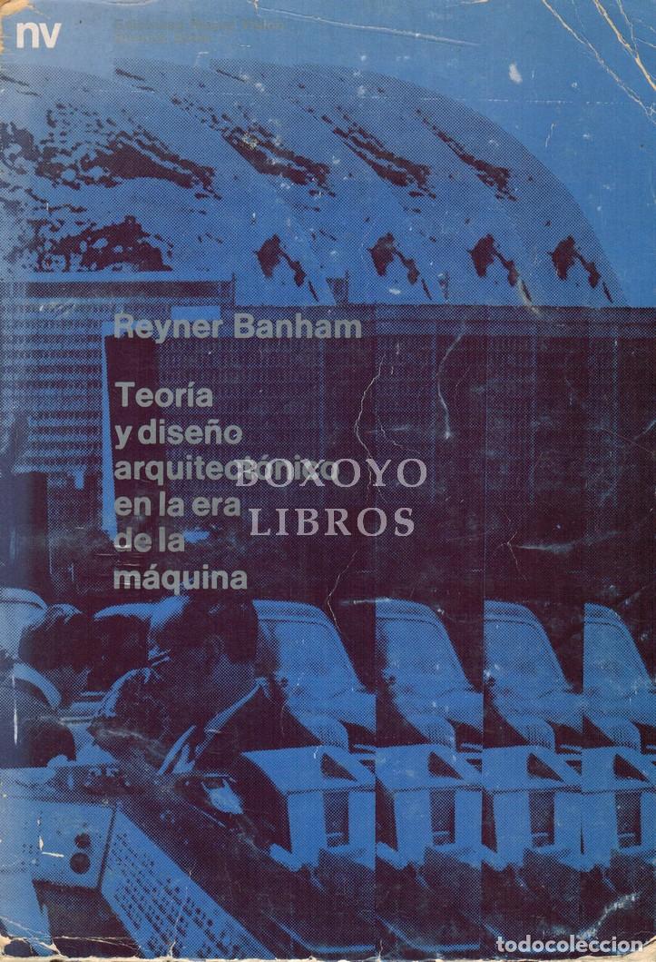 B&uuml;cher: BANHAM, Reyner. Teor&iacute;a y dise&ntilde;o arquitect&oacute;nico en la era de la m&aacute;quina