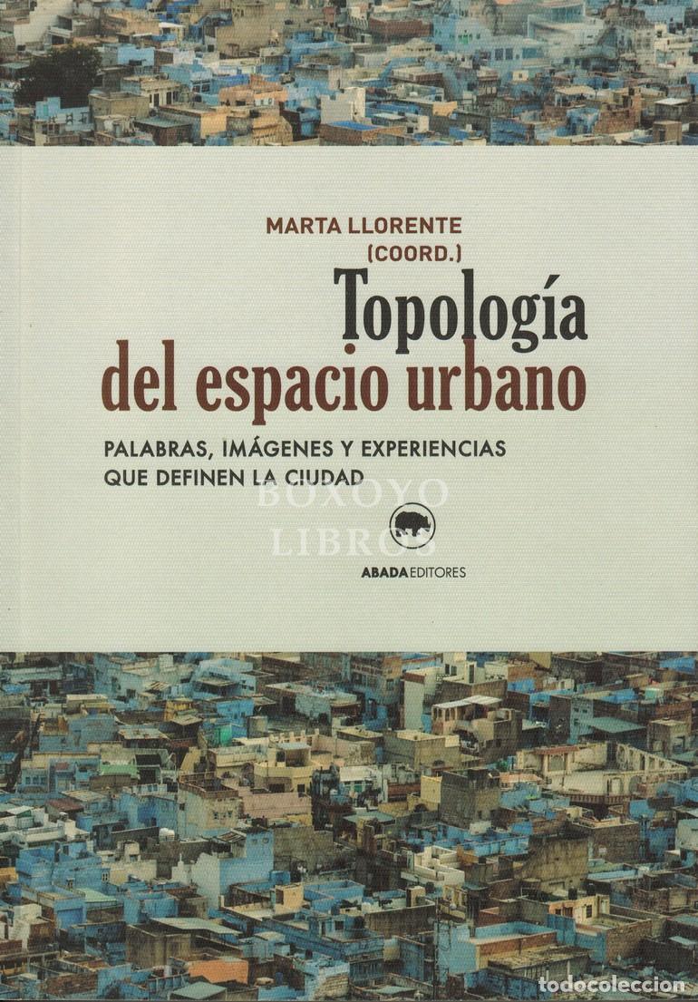 B&uuml;cher: AAVV / LLORFENGTE, Marta (Coordinadora). Topolog&iacute;a del espacio urbano: Palabras, im&aacute;genes y experien