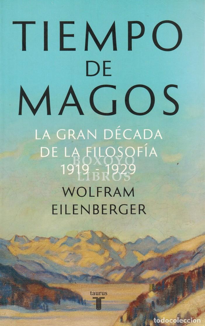B&uuml;cher: EILENBERGER, Wolfram. Tiempo de magos. La gran d&eacute;cada de la filosof&iacute;a: 1919-1929