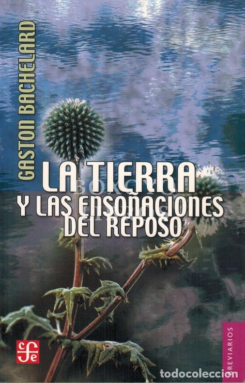 B&uuml;cher: BACHELARD, Gast&oacute;n. La Tierra y las enso&ntilde;aciones de reposo. Ensayo sobre las im&aacute;genes de la intimidad