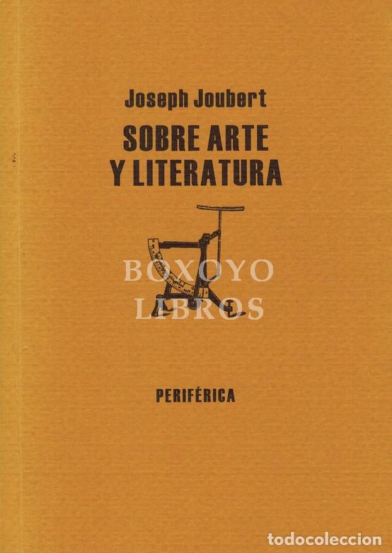 B&uuml;cher: JOUBERT, Joseph. Sobre arte y literatura. Edici&oacute;n de Lu&iacute;s Eduardo Rivera