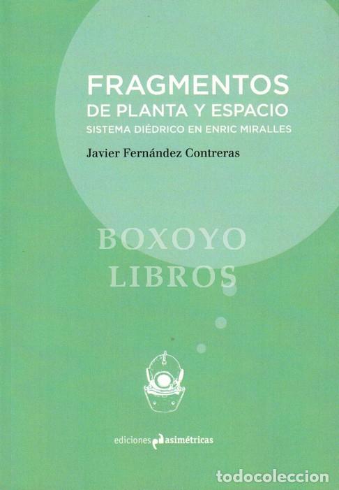 B&uuml;cher: FERNANDEZ CONTRERAS,Javier. Fragmentos de planta y espacio. Sistema di&eacute;drico de Enric Miralles