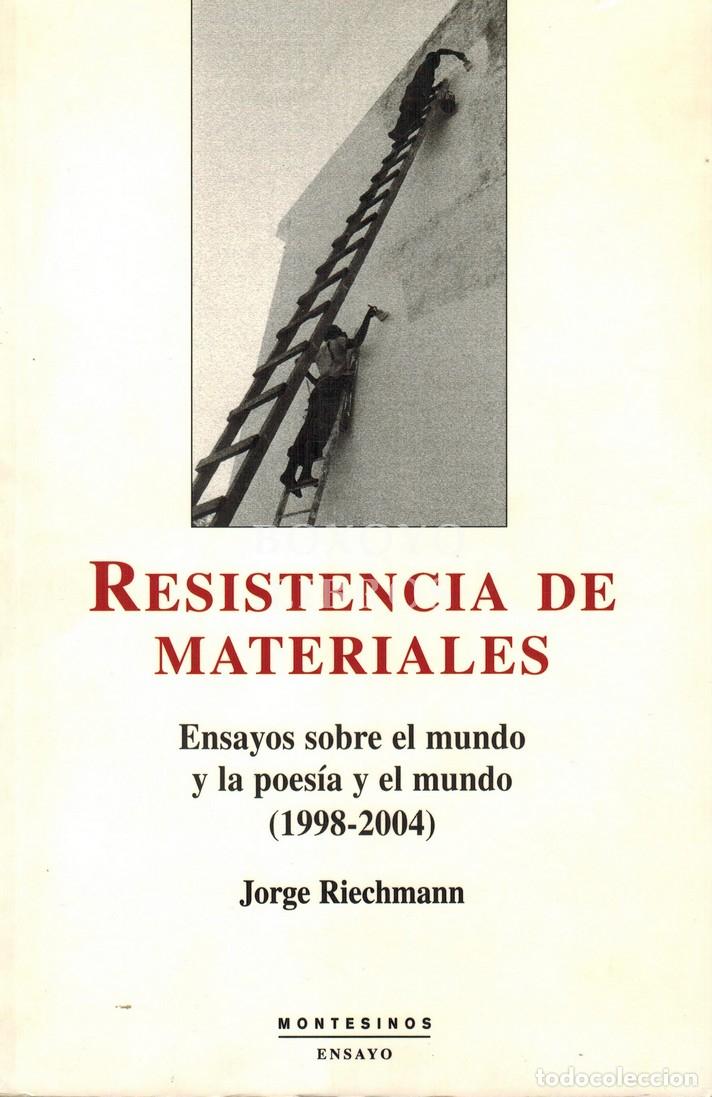 B&uuml;cher: RIECHMANN, Jorge. Resistencia de materiales. Ensayos sobre el mundo y la poes&iacute;a y el mundo (1998-20