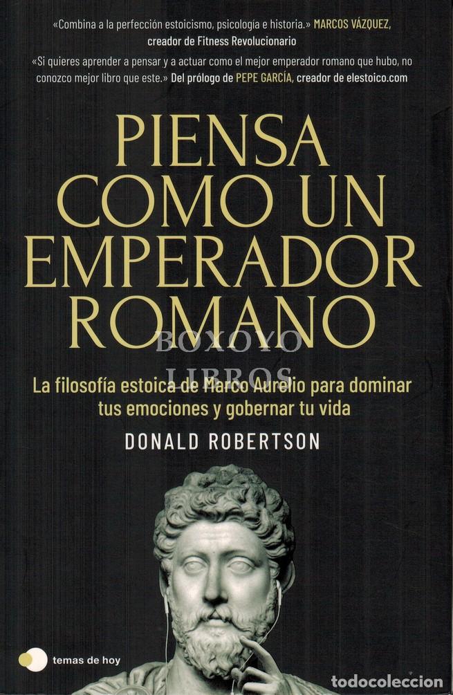 Libros: ROBERTSON, Donald. Piensa como un emperador romano. La filosof&iacute;a estoica de Marco Aurelio para domin