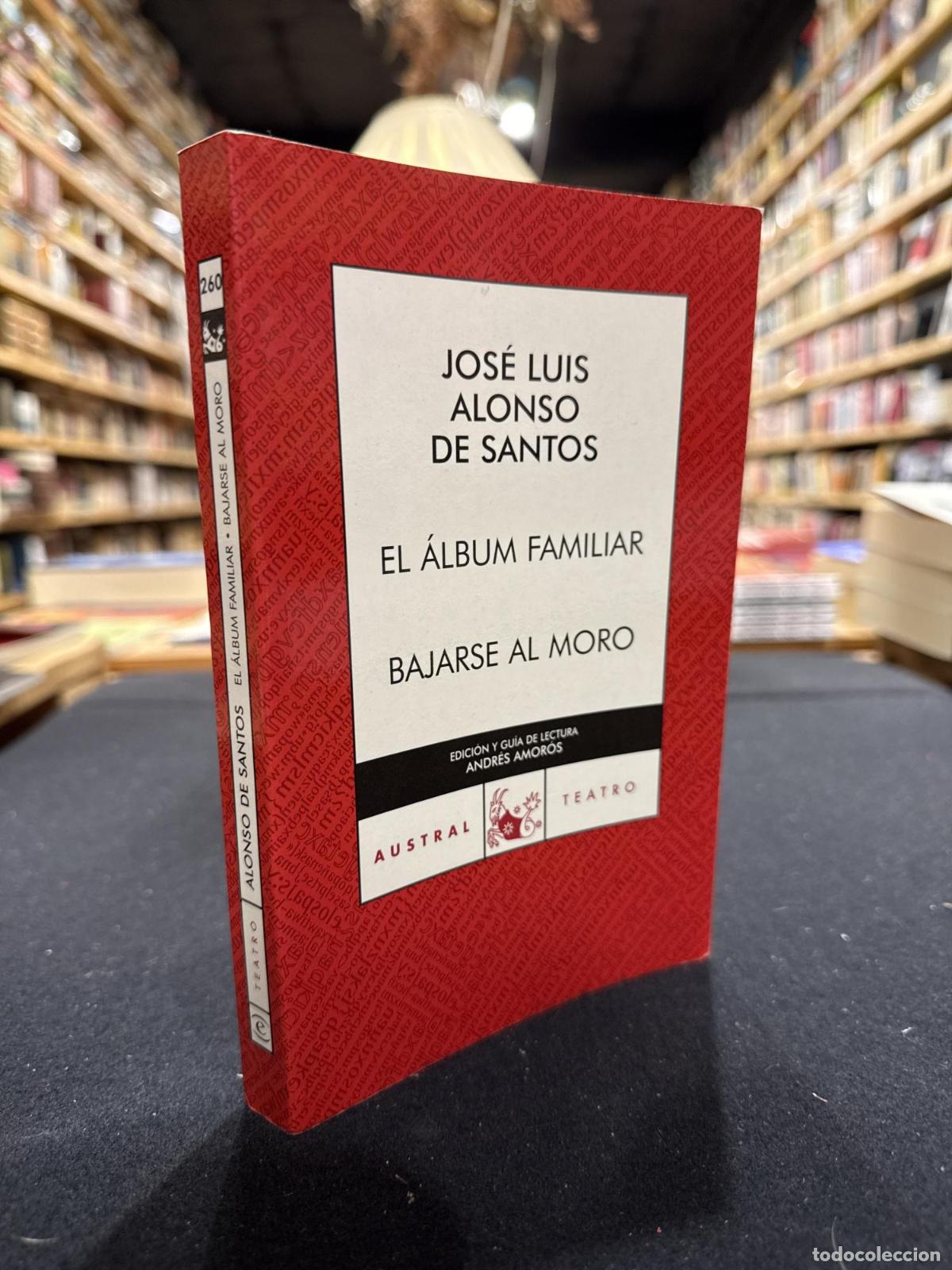 Libros: El &aacute;lbum familiar / Bajarse al moro - Jos&Atilde; Luis Alonso de Santos