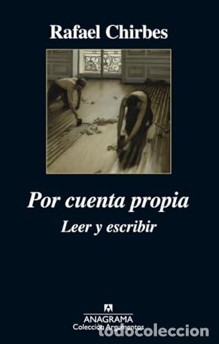 Libros: Por cuenta propia. Leer y escribir - Rafael Chirbes