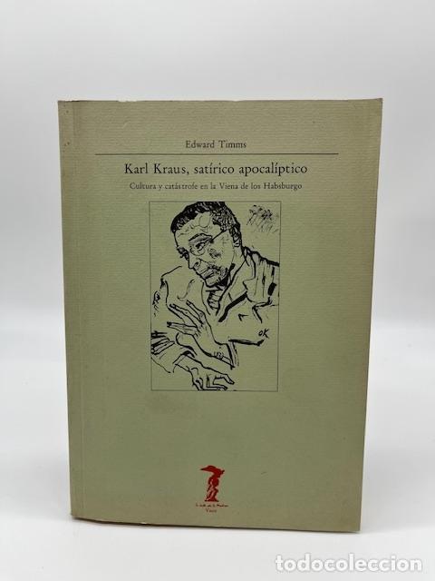 Libri di seconda mano: TIMMS; Edward. - Karl Kraus, sat&iacute;rico apocal&iacute;ptico: cultura y cat&aacute;strofe en la Viena de Habsburgo.