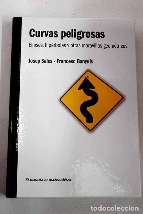 Libros: Curvas peligrosas: elipses, hip&eacute;rbolas y otras maravillas geom&eacute;tricas.- Sales, Josep