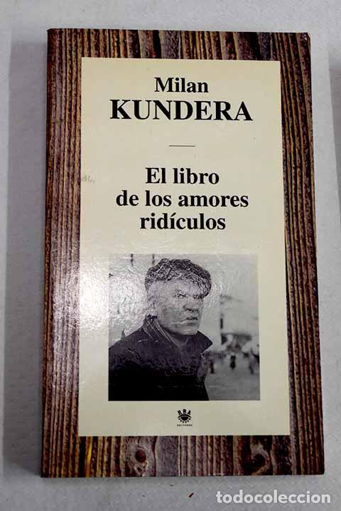 Libri di seconda mano: El libro de los amores rid&iacute;culos.- Kundera, Milan