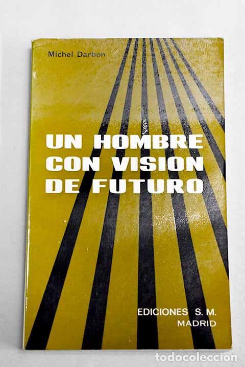 Libri di seconda mano: Un hombre con visi&oacute;n de futuro.- Darbon, Michel