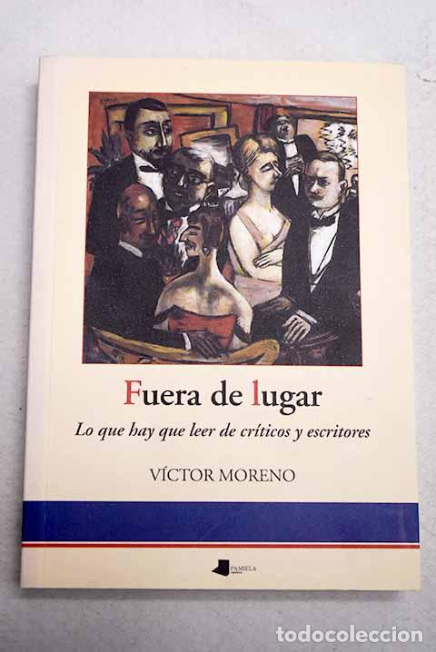 Libri di seconda mano: Fuera de lugar: lo que hay que leer de cr&iacute;ticos y escritores.- Moreno, V&iacute;ctor