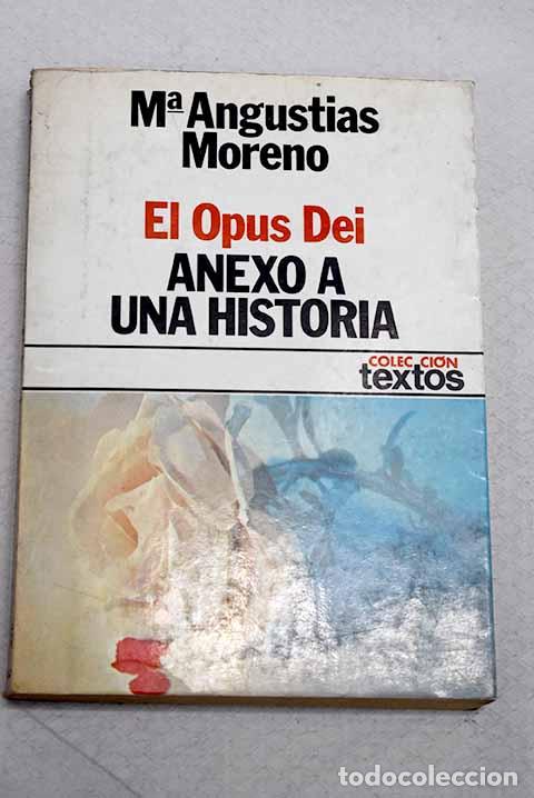 Libros: El Opus Dei: anexo a una historia.- Moreno, Mar&iacute;a Angustias