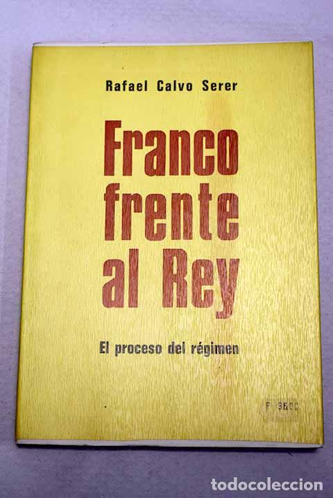 Libros: Franco frente al Rey: el proceso del r&eacute;gimen.- Calvo Serer, Rafael
