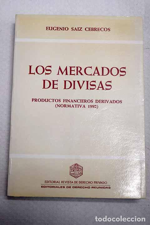 Libros: Los mercados de divisas: productos financieros derivados : (normativa 1992).- Saiz Cebrecos, Eugenio