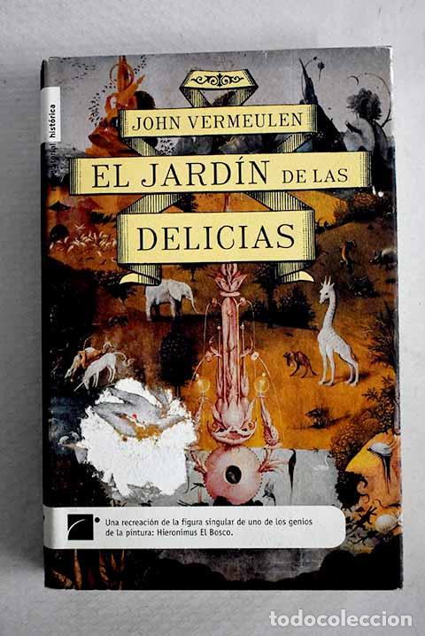 Libros: El jard&iacute;n de las delicias: una novela sobre la vida y la obra de Hieronymus Bosch.- Vermeulen, John