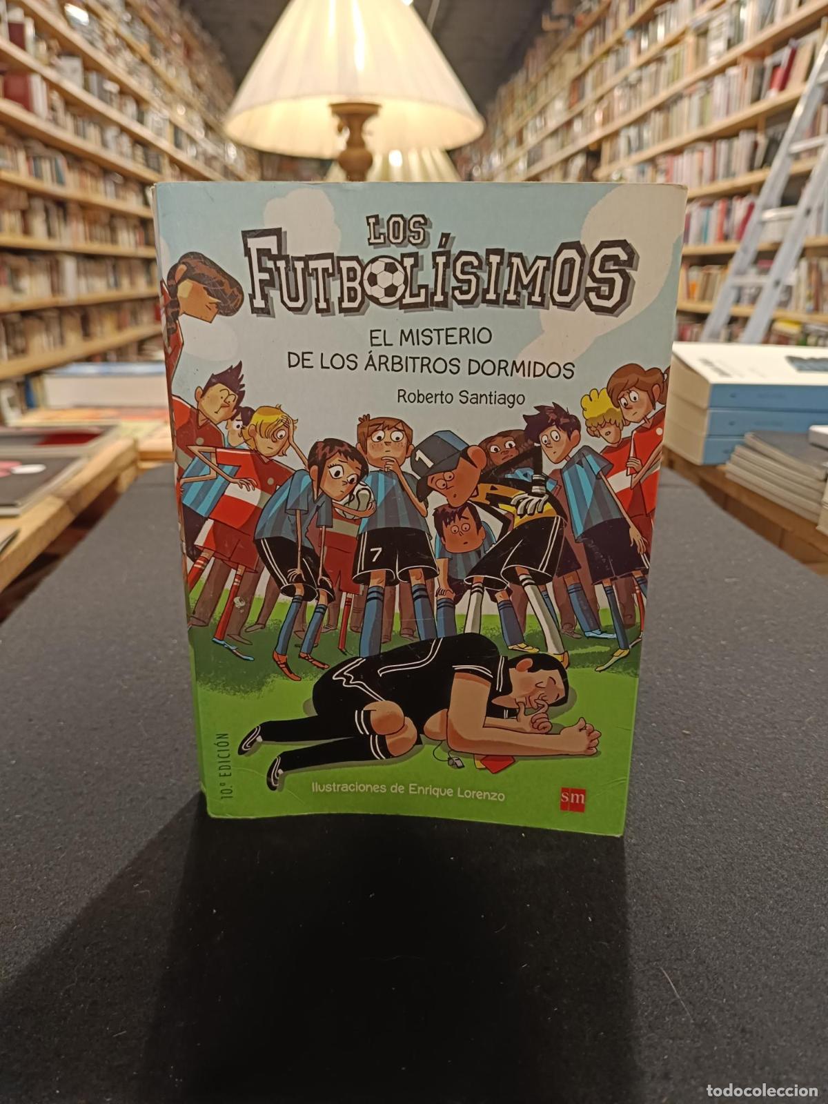 Libros: Los Futbol&iacute;simos 1: El misterio de los &aacute;rbitros dormidos - Garc&iacute;a Santiago, Roberto