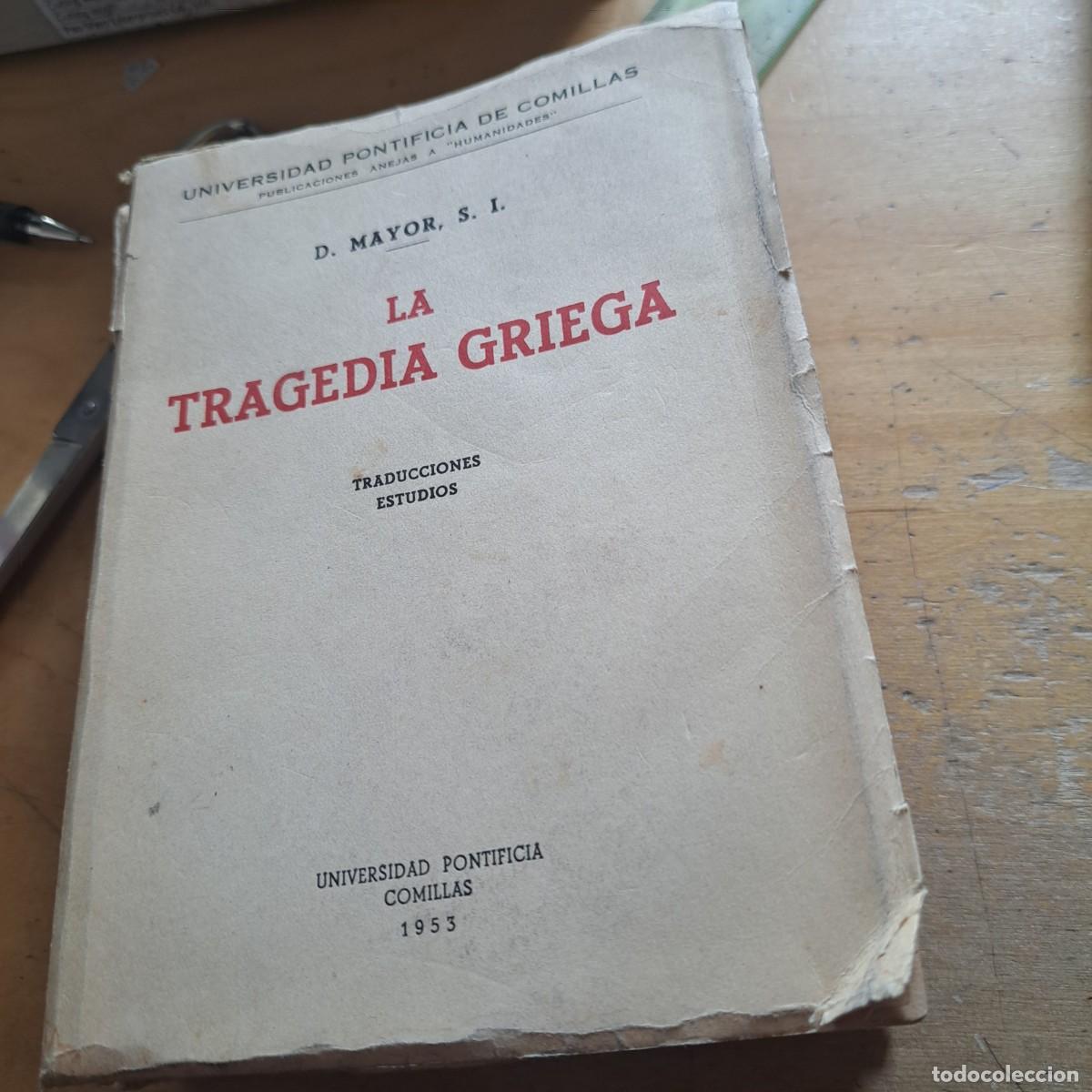 Libros: D. MAYOR. LA TRAGEDIA GRIEGA. TRADUCCIONES, ESTUDIOS. 1953, PONTIFICIA COMILLAS 257 PAG RUSTICA 18 C