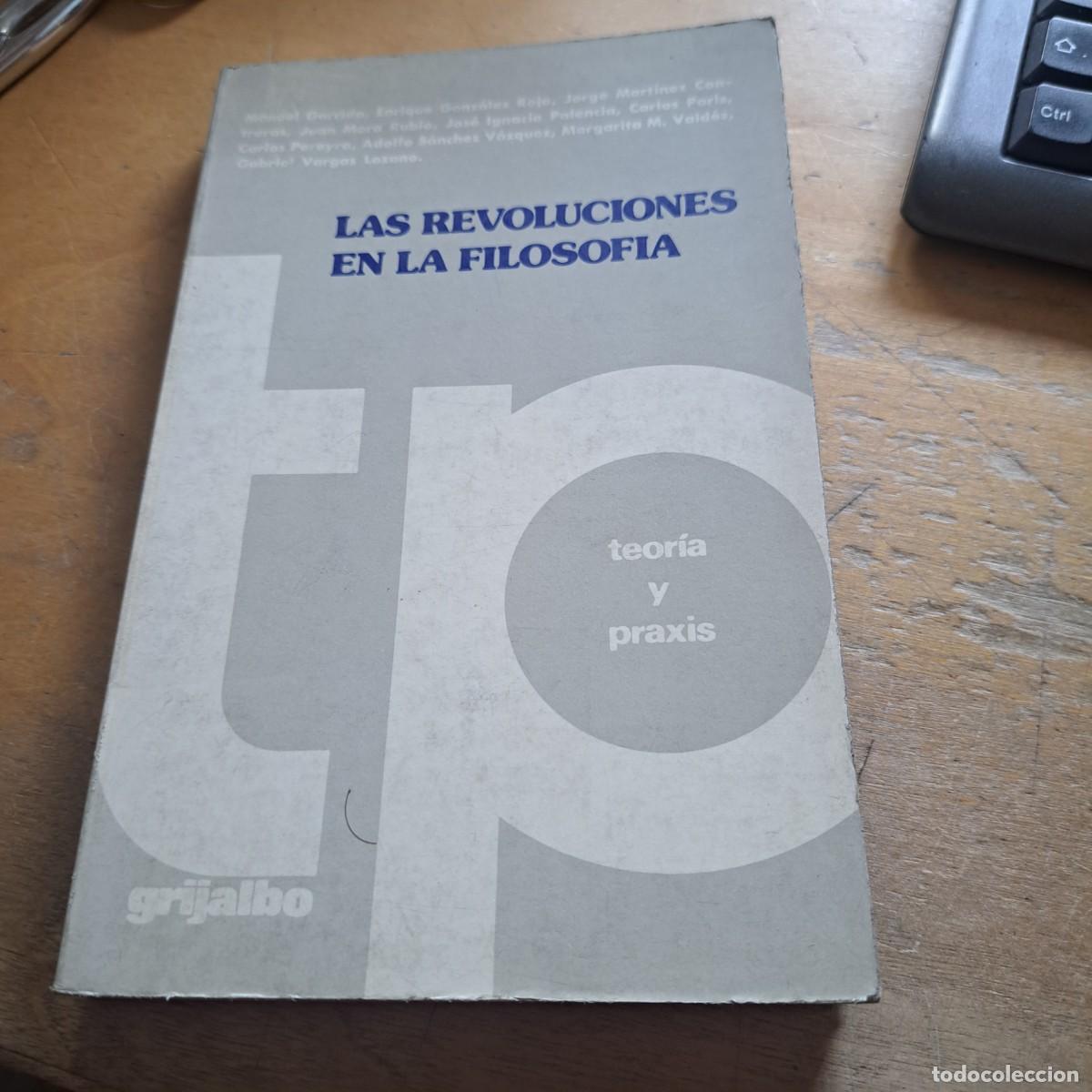 Libros: LAS REVOLUCIONES EN LA FILOSOFIA TEORIA Y PRAXIS. - VV.AA. BUEN ESTADO Grijalbo. Mexico, 1979