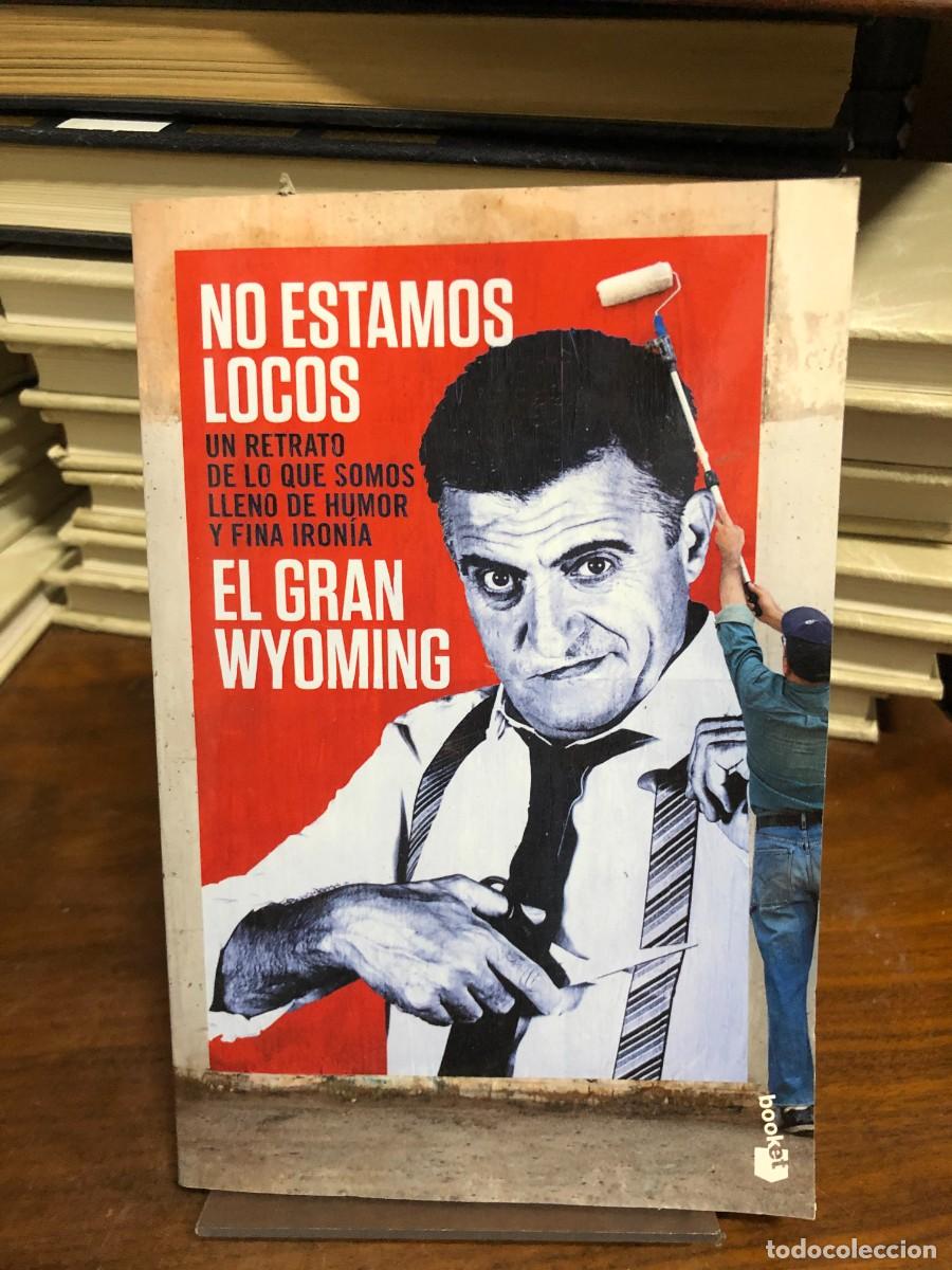 Libros: No estamos locos: Un retrato de lo que somos lleno de humor y fina iron&iacute;a El Gran Wyoming