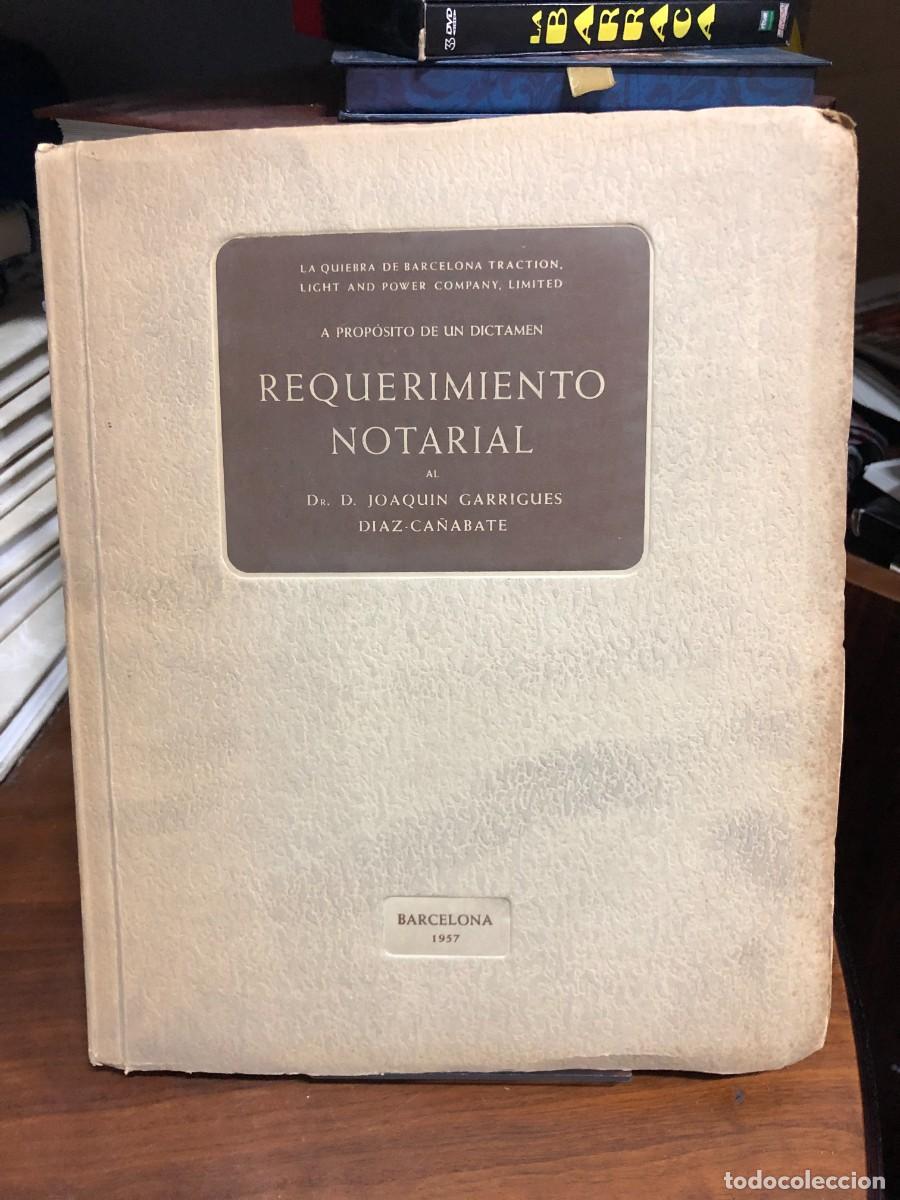 Libros: Requerimiento Notarial (A prop&oacute;sito de un dictamen - La quiebra de Barcelona Traction...) Dr. D. Joa