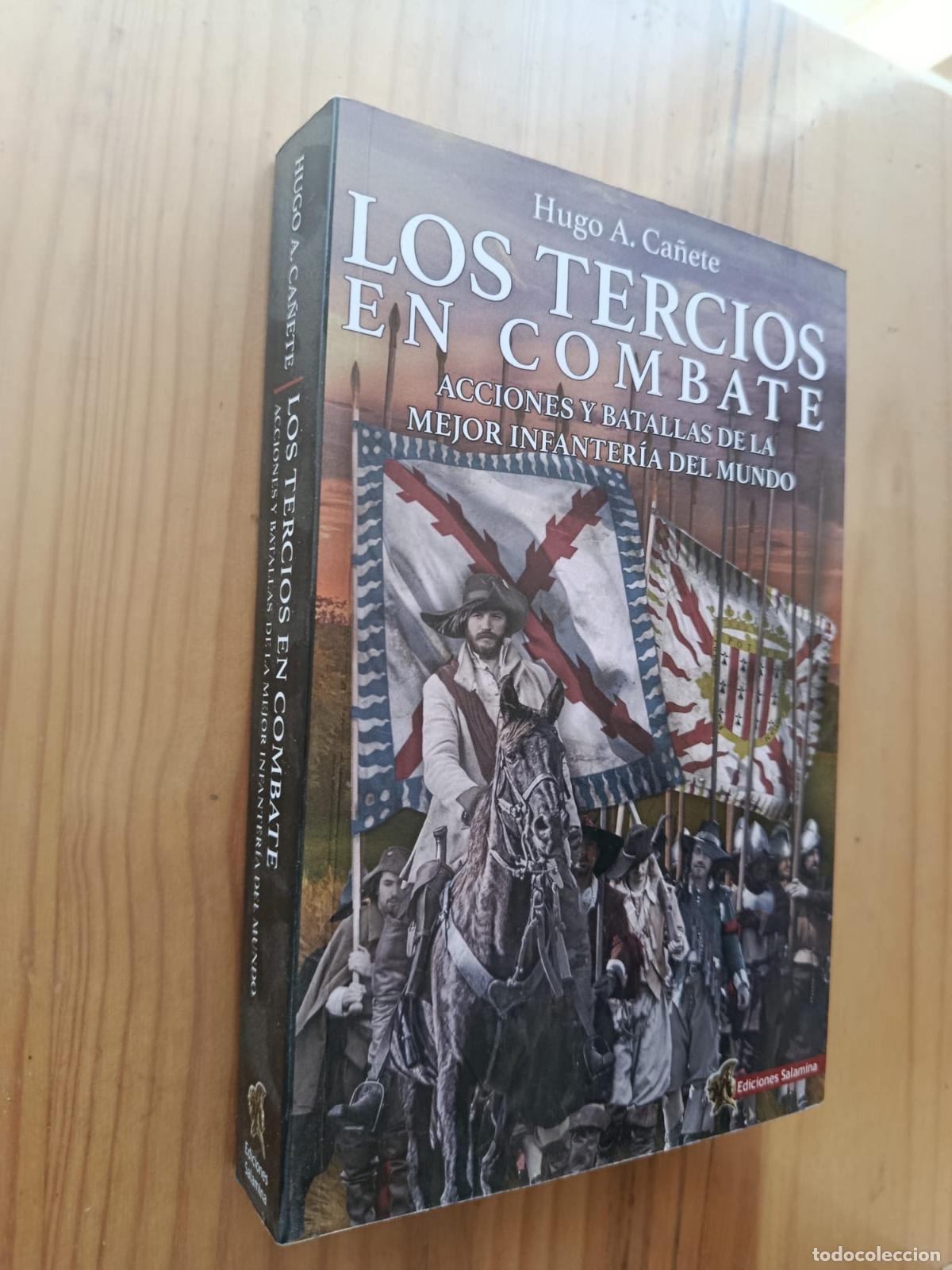 Libri di seconda mano: LOS TERCIOS EN COMBATE ACCIONES Y BATALLAS DE LA MEJOR INFANTER&Iacute;A DEL MUNDO - Hugo A. Ca&ntilde;ete