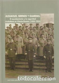 Libri di seconda mano: Alguaciles, serenos y guardias. El ayuntamiento y la seguridad ciudadana en Vitoria-Gasteiz (1830-19