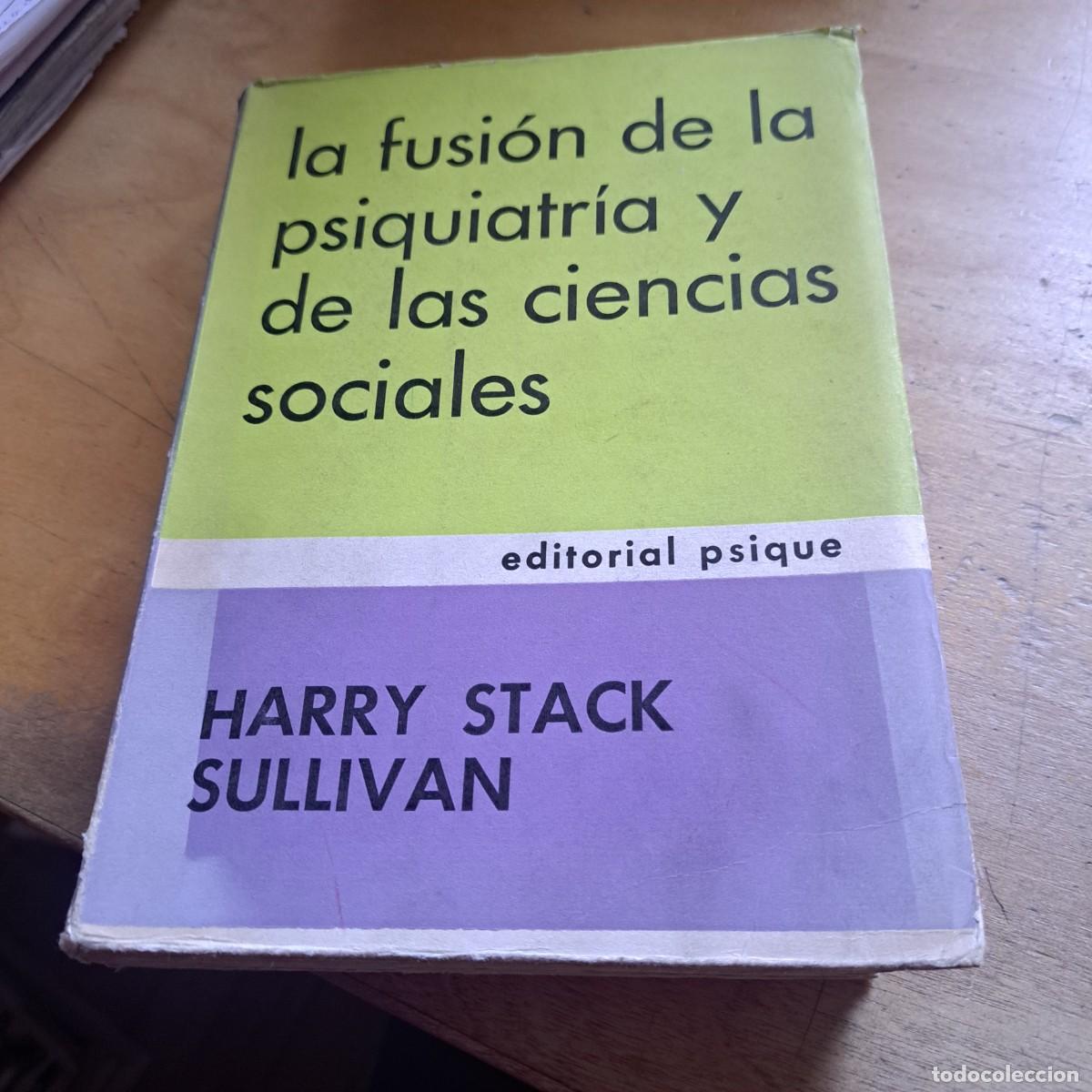 Libros: La fusi&oacute;n de la psiquiatr&iacute;a y de las ciencias sociales - Stack Sullivan, Harry A&ntilde;o: 1968 BUEN EST