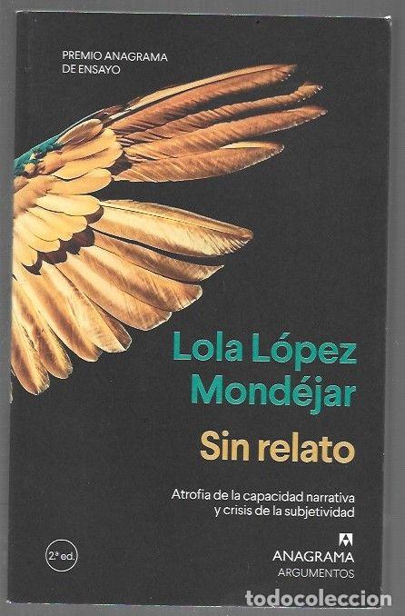 Livres: SIN RELATO. ATROFIA DE LA CAPACIDAD NARRATIVA Y CRISIS DE LA SUBJETIVIDAD - LOPEZ MONDEJAR, LOLA