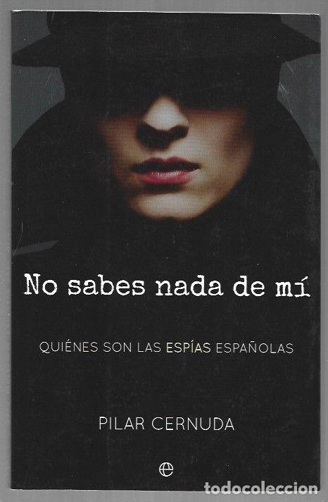 Livres: NO SABES NADA DE MI. QUIENES SON LAS ESPIAS ESPA&Ntilde;OLAS - CERNUDA, PILAR